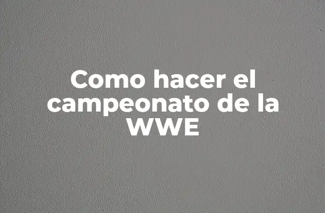 Como Hacer el Campeonato de la Wwe 2 ¿Qué es un campeonato de la WWE?