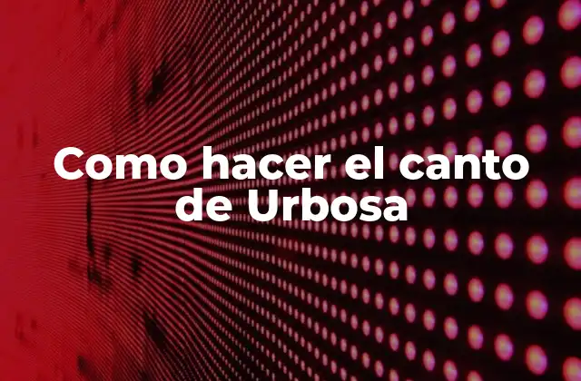 Como Hacer el Canto de Urbosa
