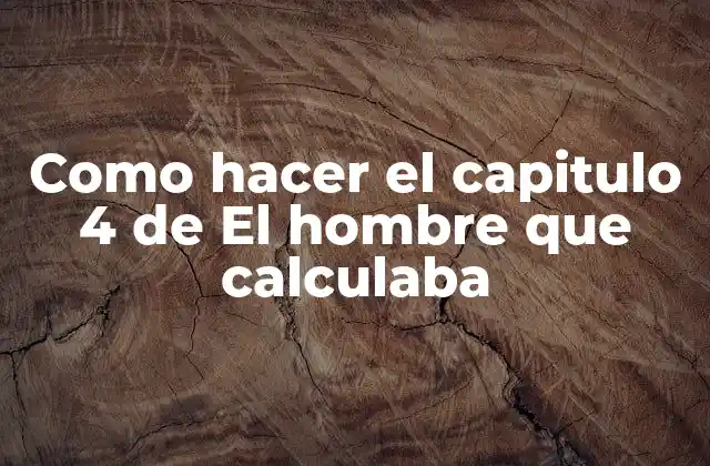 Como Hacer el Capitulo 4 de el Hombre que Calculaba