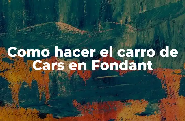 Como Hacer el Carro de Cars en Fondant