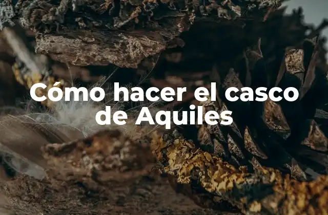 Cómo Hacer el Casco de Aquiles