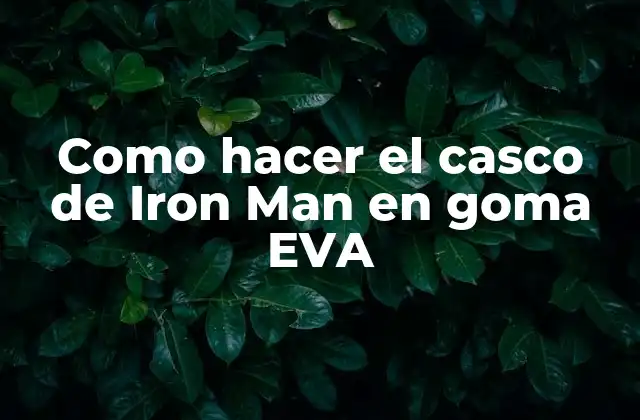 Como Hacer el Casco de Iron Man en Goma Eva