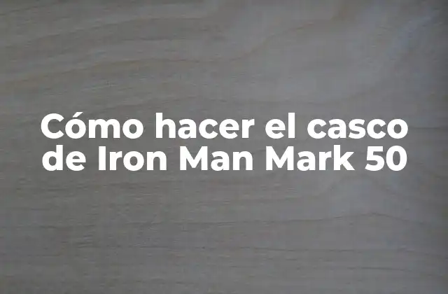 Cómo Hacer el Casco de Iron Man Mark 50