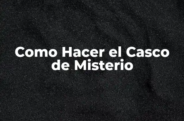 Como Hacer el Casco de Misterio