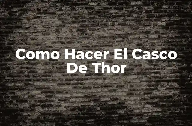 Como Hacer el Casco de Thor 2 ¿Qué es El Casco de Thor y Para Qué Sirve?