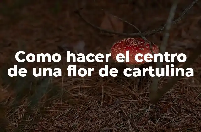 Como Hacer el Centro de una Flor de Cartulina