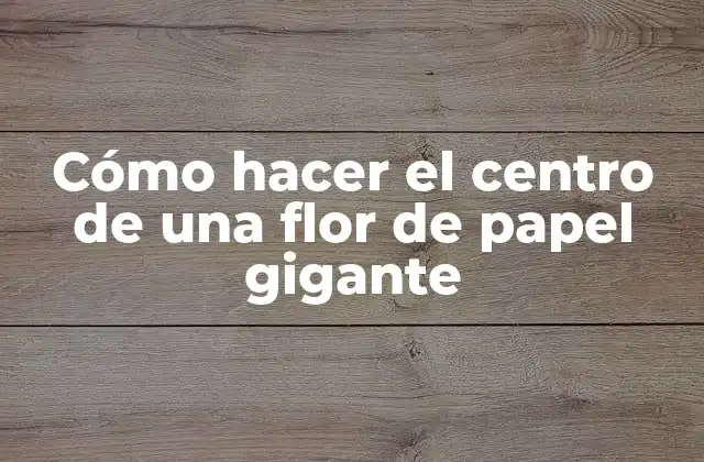 Cómo Hacer el Centro de una Flor de Papel Gigante
