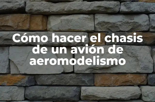 Cómo Hacer el Chasis de un Avión de Aeromodelismo