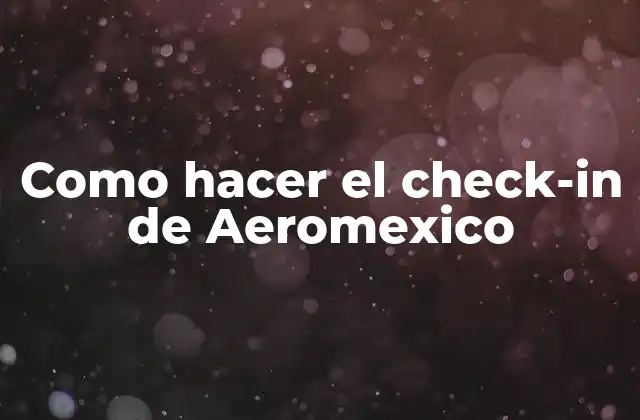 Como Hacer el Check-in de Aeromexico