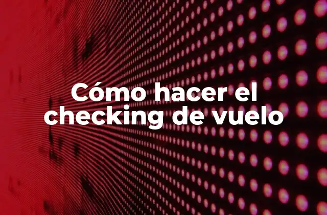 ¿Qué es el checking de vuelo?