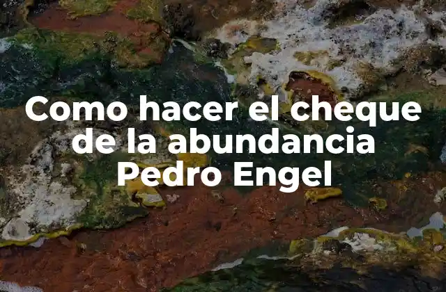 Como Hacer el Cheque de la Abundancia Pedro Engel
