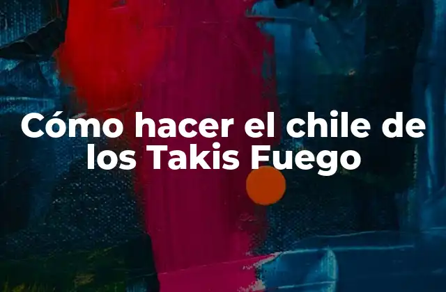 Cómo Hacer el Chile de los Takis Fuego