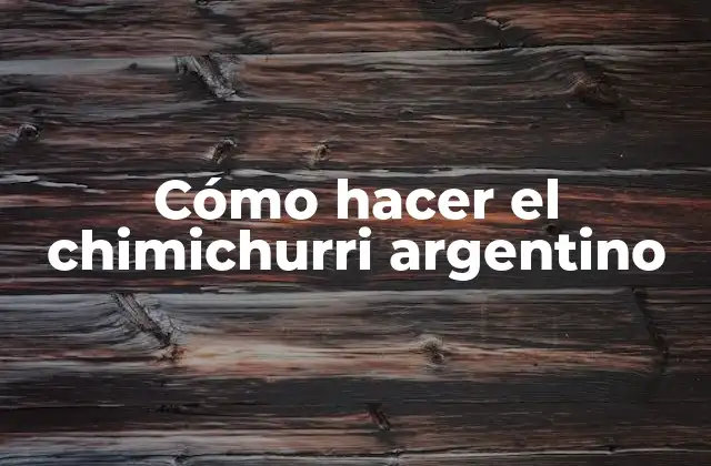 Cómo Hacer el Chimichurri Argentino