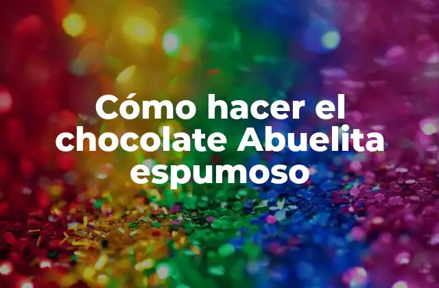 Cómo Hacer el Chocolate Abuelita Espumoso