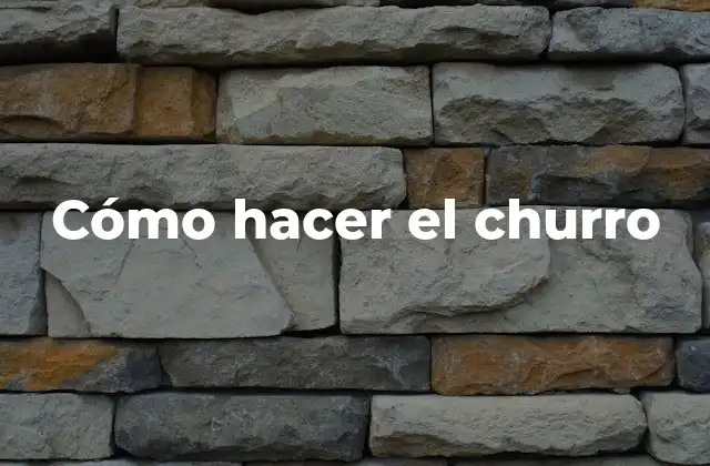 Cómo Hacer el Churro