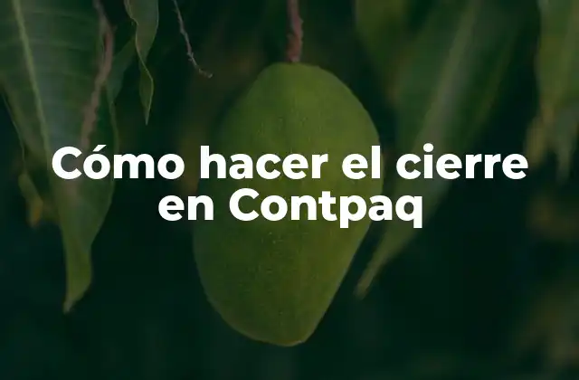 Cómo Hacer el Cierre en Contpaq