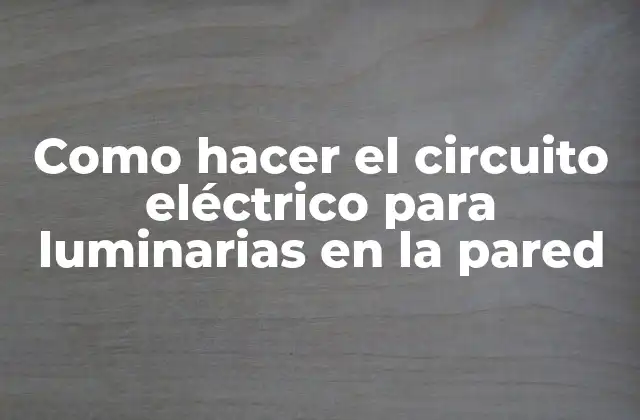 Como Hacer el Circuito Eléctrico para Luminarias en la Pared