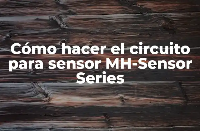 Cómo Hacer el Circuito para Sensor Mh-sensor Series 2 MH-Sensor Series: ¿Qué es y para qué sirve?