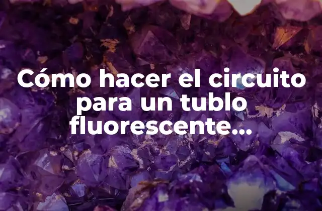 Cómo Hacer el Circuito para un Tublo Fluorescente Ultravioleta