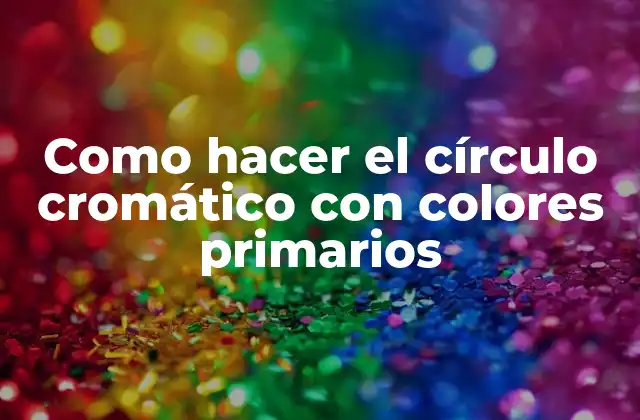 Como Hacer el Círculo Cromático con Colores Primarios