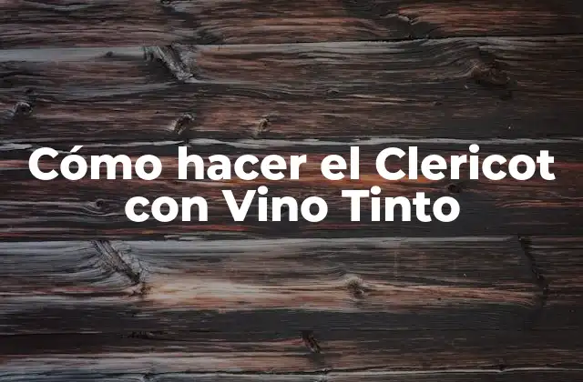 Cómo Hacer el Clericot con Vino Tinto