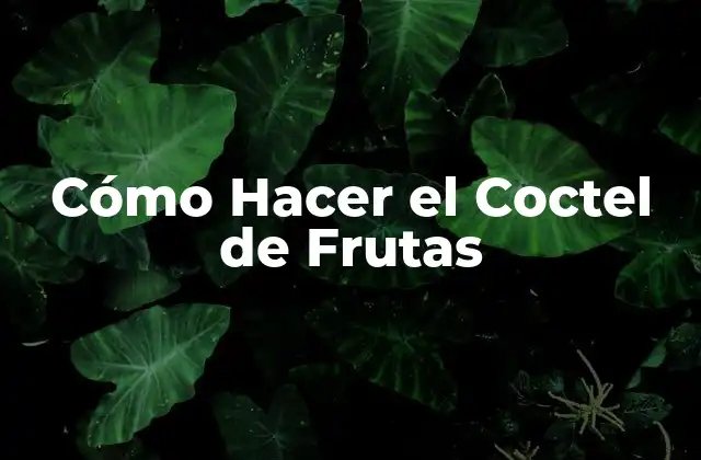 Cómo Hacer el Coctel de Frutas