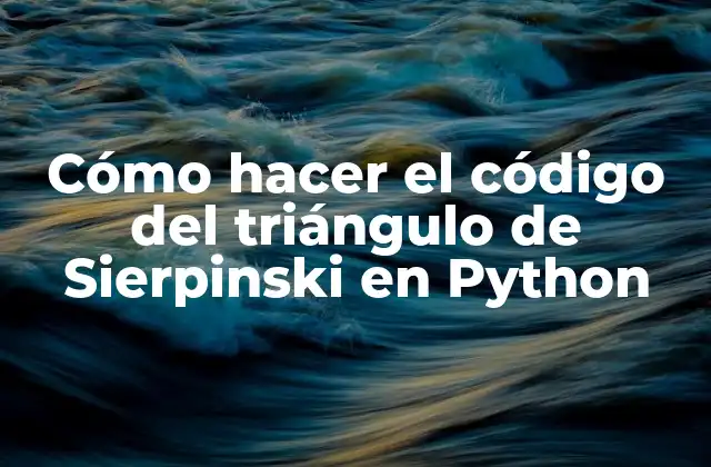 Cómo Hacer el Código Del Triángulo de Sierpinski en Python