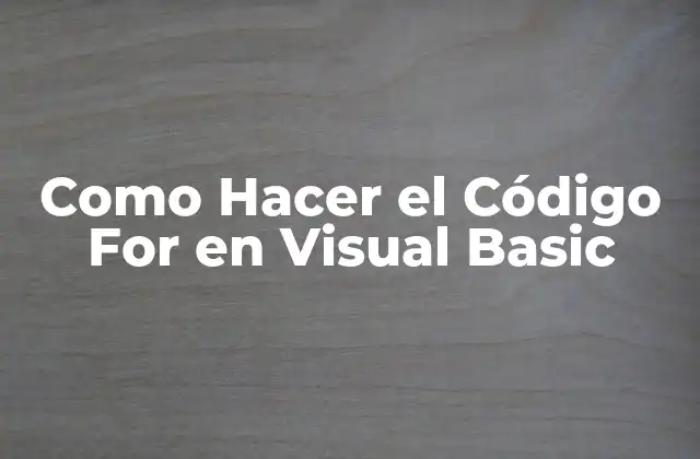 Como Hacer el Código For en Visual Basic