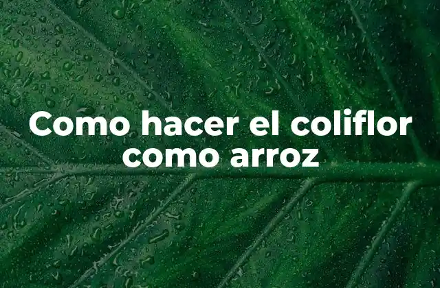 Como Hacer el Coliflor como Arroz