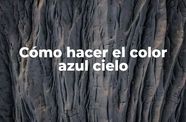 Cómo Hacer el Color Azul Cielo
