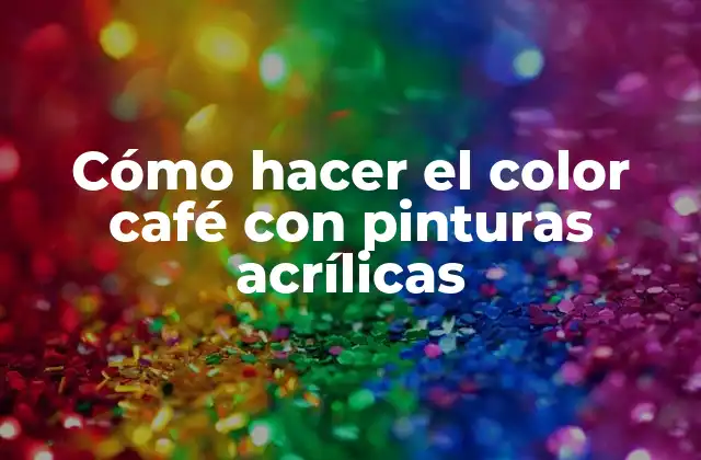 Cómo Hacer el Color Café con Pinturas Acrílicas 2 Cómo hacer el color café con pinturas acrílicas