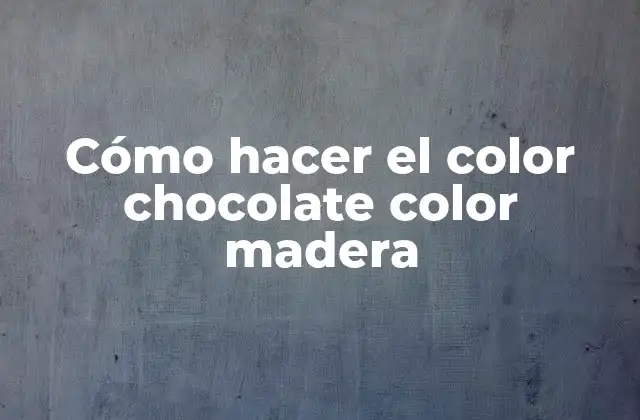 Cómo Hacer el Color Chocolate Color Madera