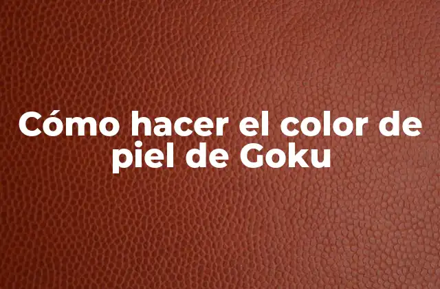 Cómo Hacer el Color de Piel de Goku