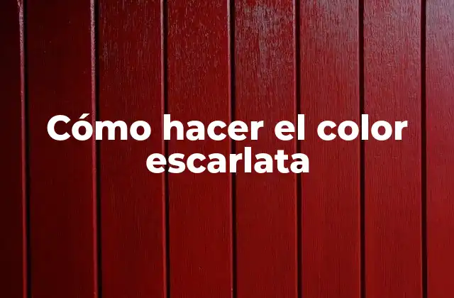 Cómo Hacer el Color Escarlata