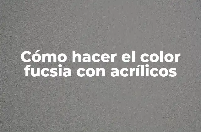 Cómo Hacer el Color Fucsia con Acrílicos