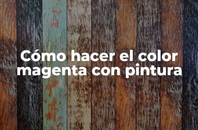 Cómo Hacer el Color Magenta con Pintura