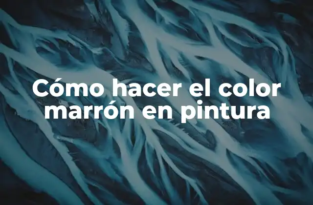 Cómo Hacer el Color Marrón en Pintura