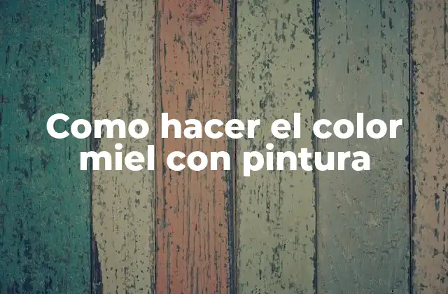 Como Hacer el Color Miel con Pintura