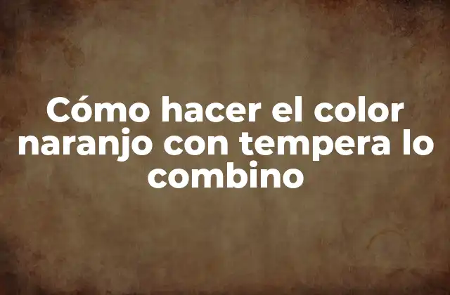 Cómo Hacer el Color Naranjo con Tempera Lo Combino