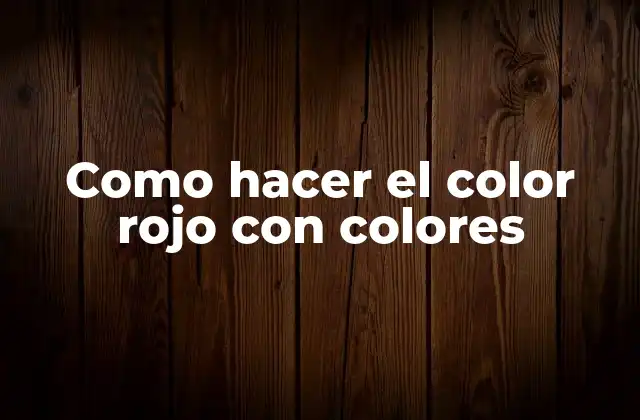 Como Hacer el Color Rojo con Colores