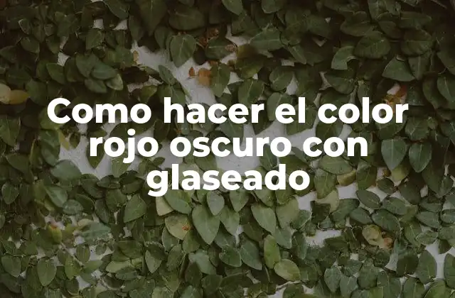 Como Hacer el Color Rojo Oscuro con Glaseado