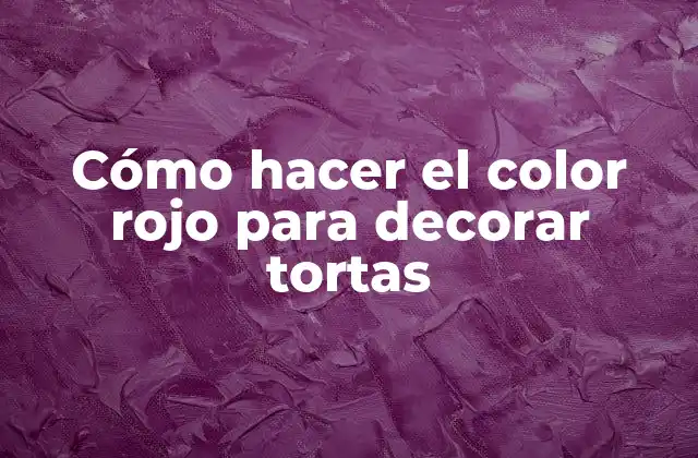 Cómo Hacer el Color Rojo para Decorar Tortas