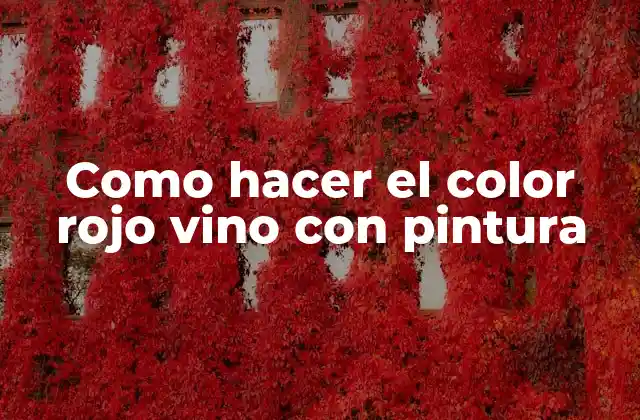 Como Hacer el Color Rojo Vino con Pintura