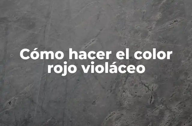 Cómo Hacer el Color Rojo Violáceo