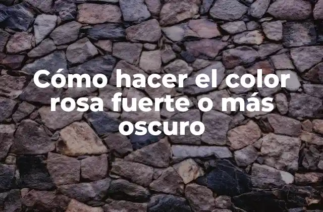 Cómo Hacer el Color Rosa Fuerte o Más Oscuro