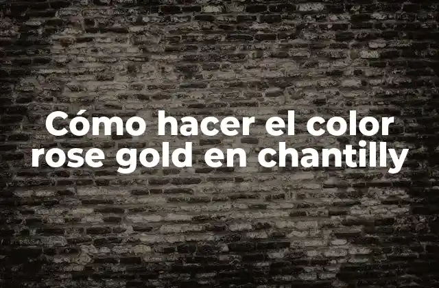 Cómo Hacer el Color Rose Gold en Chantilly