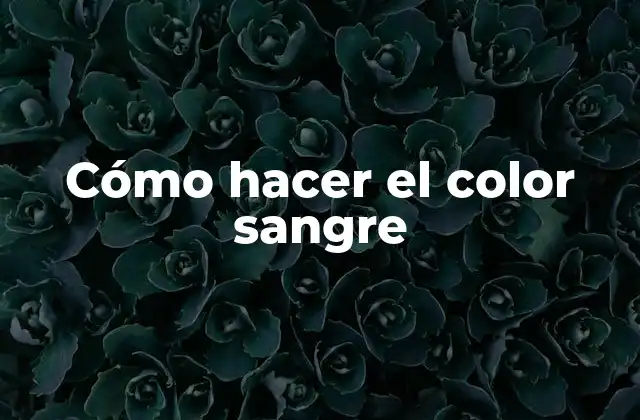 Cómo Hacer el Color Sangre