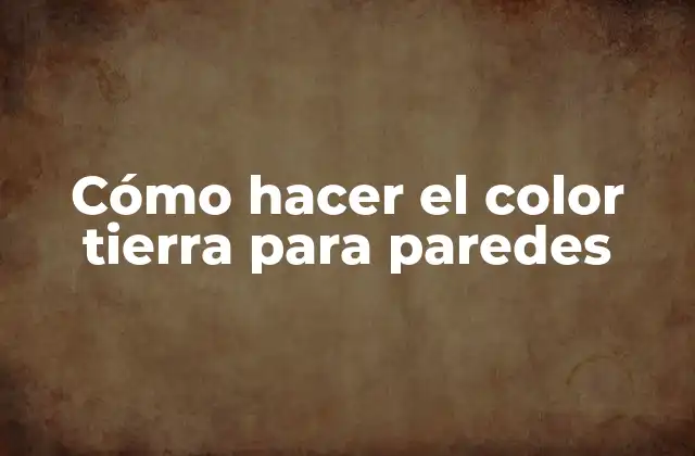 Cómo Hacer el Color Tierra para Paredes