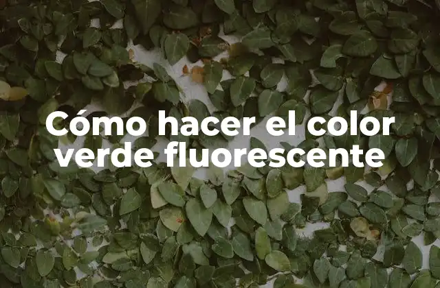 Cómo Hacer el Color Verde Fluorescente
