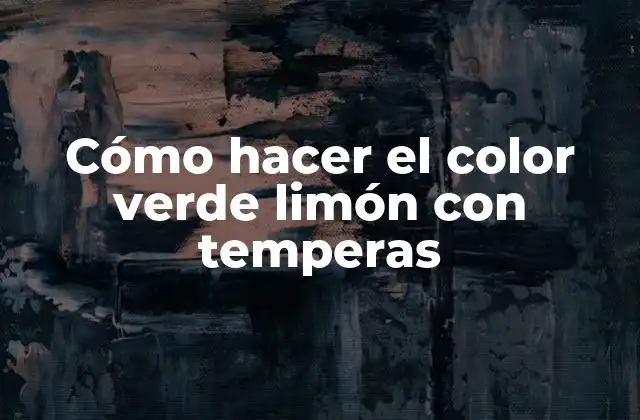 Cómo Hacer el Color Verde Limón con Temperas 2 ¿Qué es el color verde limón y para qué se usa?